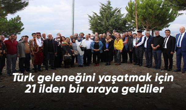 Türk geleneğini yaşatmak için 21 ilden bir araya geldiler