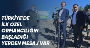 Türkiye'de İlk Özel Ormancılığın Başladığı Yerden Mesaj Var