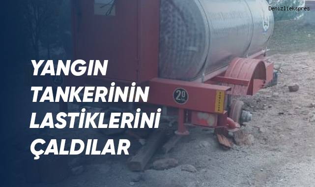 Yangın tankerinin lastiklerini çaldılar
