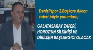 AKCAN; GALATASARAY ZAFERİ, HOROZ’UN SİLKİNİŞİ VE DİRİLİŞİN BAŞLANGICI OLACAK