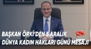 Başkan Örki’den 5 Aralık Dünya Kadın Hakları Günü Mesajı