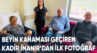 Beyin kanaması geçiren Kadir İnanır’dan ilk fotoğraf