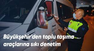 Büyükşehir'den toplu taşıma araçlarına sıkı denetim