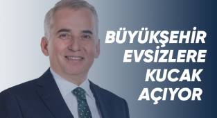Büyükşehir evsizlere kucak açıyor