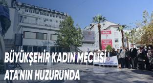 Büyükşehir Kadın Meclisi Ata'nın Huzurunda