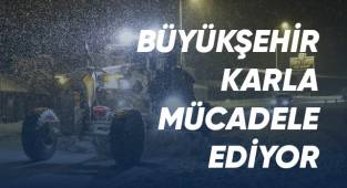 Büyükşehir karla mücadele ediyor