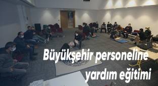 Büyükşehir personeline ilk yardım eğitimi