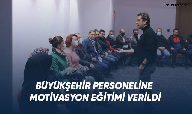 Büyükşehir personeline motivasyon eğitimi verildi
