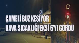 Çameli'de hava sıcaklığı eksi 6'yı gördü