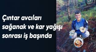 Çıntar avcıları sağanak ve kar yağışı sonrası iş başında