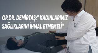 DDH Uzmanı Op.Dr.Demirtaş'tan kadınlara önemli uyarılar