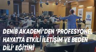 DENİB Akademi’den ‘Profesyonel Hayatta Etkili İletişim ve Beden Dili’ eğitimi