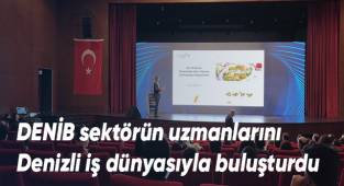 DENİB sektörün uzmanlarını Denizli iş dünyasıyla buluşturdu