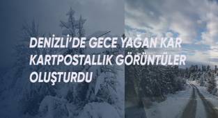 Denizli'de gece yağan kar kartpostallık görüntüler oluşturdu