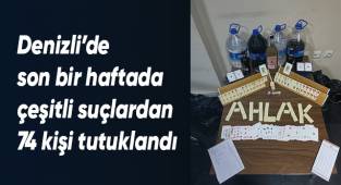 Denizli’de son bir haftada çeşitli suçlardan 74 kişi tutuklandı