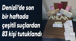 Denizli’de son bir haftada çeşitli suçlardan 83 kişi tutuklandı