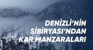 Denizli'nin Sibiryası Çameli'nden kar manzaraları