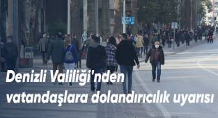 Denizli Valiliği'nden vatandaşlara dolandırıcılık uyarısı