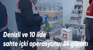 Denizli ve 10 ilde sahte içki operasyonu: 24 gözaltı