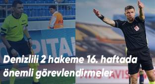 Denizlili 2 hakeme 16. haftada önemli görevlendirmeler