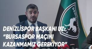 Denizlispor Başkanı Mehmet Uz: “Bursaspor maçını kazanmamız gerekiyor”