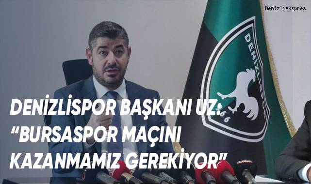 Denizlispor Başkanı Mehmet Uz: “Bursaspor maçını kazanmamız gerekiyor”