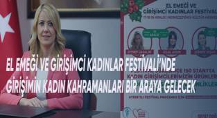 El Emeği ve Girişimci Kadınlar Festivali’nde girişimin kadın kahramanları bir araya gelecek