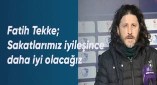 Fatih Tekke; Sakatlarımız iyileşince daha iyi olacağız