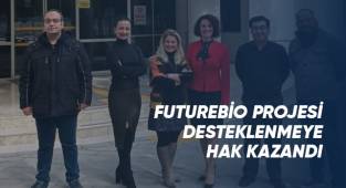 FutureBio projesi desteklenmeye hak kazandı