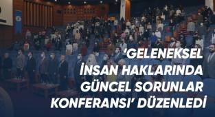 ‘Geleneksel İnsan Haklarında Güncel Sorunlar Konferansı’ düzenlendi