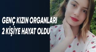 Genç kızın organları 2 kişiye hayat oldu
