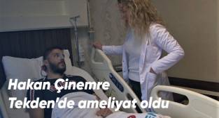 Hakan Çinemre, Tekden’de ameliyat oldu