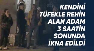 Kendini tüfekle rehin alan adam 3 saatin sonunda ikna edildi
