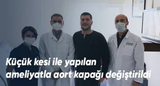 Küçük kesi ile yapılan ameliyatla aort kapağı değiştirildi