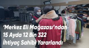 ‘Merkez Eli Mağazası’ndan 15 Ayda 12 Bin 322 İhtiyaç Sahibi Yararlandı