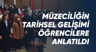 Müzeciliğin tarihsel gelişimi öğrencilere anlatıldı