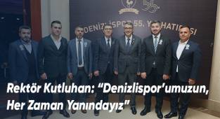 Rektör Kutluhan: “Denizlispor’umuz, Her Zaman Yanındayız”