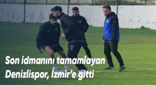 Son idmanını tamamlayan Denizlispor, İzmir’e gitti