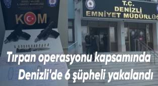 Tırpan operasyonu kapsamında Denizli'de 6 şüpheli yakalandı