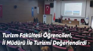 Turizm Fakültesi Öğrencileri, İl Müdürü İle Turizmi Değerlendirdi