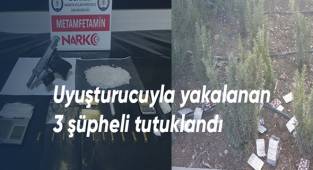 Uyuşturucuyla yakalanan 3 şüpheli tutuklandı