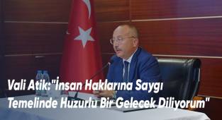 Vali Atik’ten 10 Aralık Dünya İnsan Hakları Günü mesajı