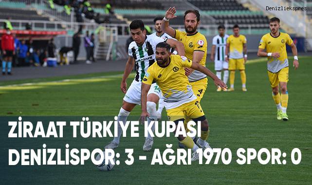 Ziraat Türkiye Kupası: Denizlispor: 3 - Ağrı 1970 Spor: 0