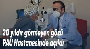20 yıldır görmeyen gözü PAÜ Hastanesi'nde açıldı