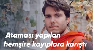 Ataması yapılan 23 yaşındaki hemşire kayıplara karıştı