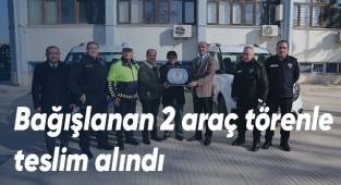 Bağışlanan 2 araç törenle teslim alındı