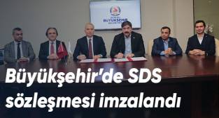 Büyükşehir’de SDS sözleşmesi imzalandı