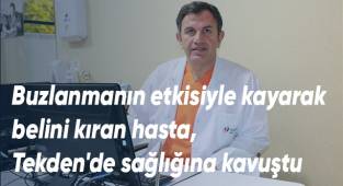 Buzlanmanın etkisiyle kayarak belini kıran hasta, Tekden'de sağlığına kavuştu