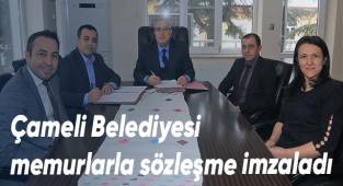 Çameli Belediyesi memurlarla sözleşme imzaladı