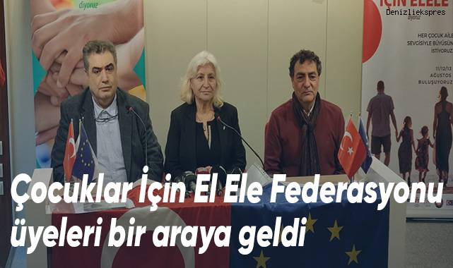 Çocuklar İçin El Ele Federasyonu üyeleri bir araya geldi